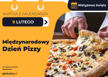 9 lutego  – Międzynarodowy Dzień Pizzy