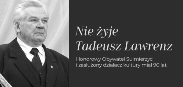 Nie żyje Tadeusz Lawrenz. Honorowy Obywatel Sulmierzyc i zasłużony działacz kultury miał 90 lat