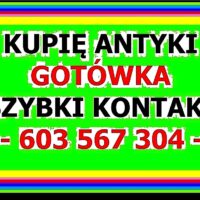 KUPIĘ ANTYKI za GOTÓWKĘ - EXPRESS kontakt - KUPUJĘ różności ze STAROCI - 603 567 304 - ZADZWOŃ !