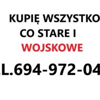 KUPIĘ WSZYSTKO CO STARE I WOJSKOWE POLSKIE I ZAGRANICZNE TELEFON 694972047